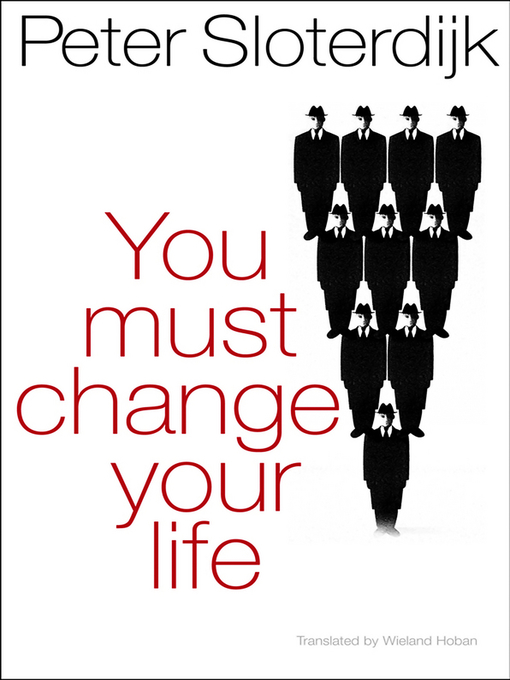 Title details for You Must Change Your Life by Peter Sloterdijk - Wait list